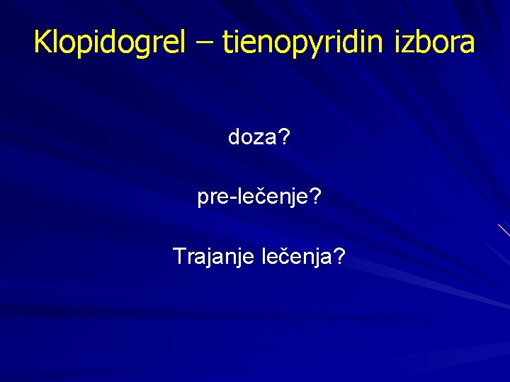 Klopidogrel – tienopyridin izbora doza? pre-lečenje? Trajanje lečenja? 