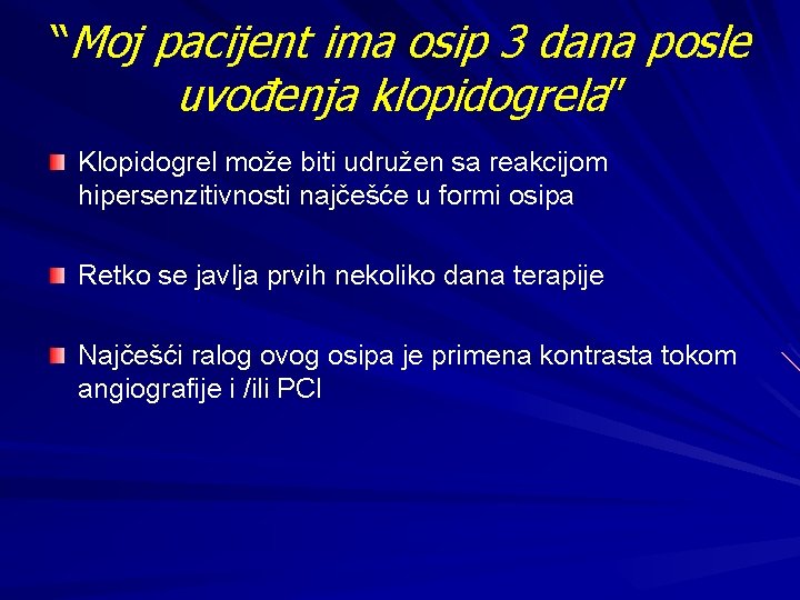 “Moj pacijent ima osip 3 dana posle uvođenja klopidogrela” Klopidogrel može biti udružen sa