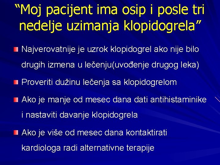 “Moj pacijent ima osip i posle tri nedelje uzimanja klopidogrela” Najverovatnije je uzrok klopidogrel