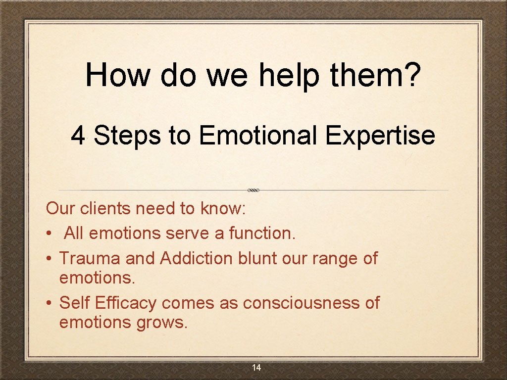 How do we help them? 4 Steps to Emotional Expertise Our clients need to