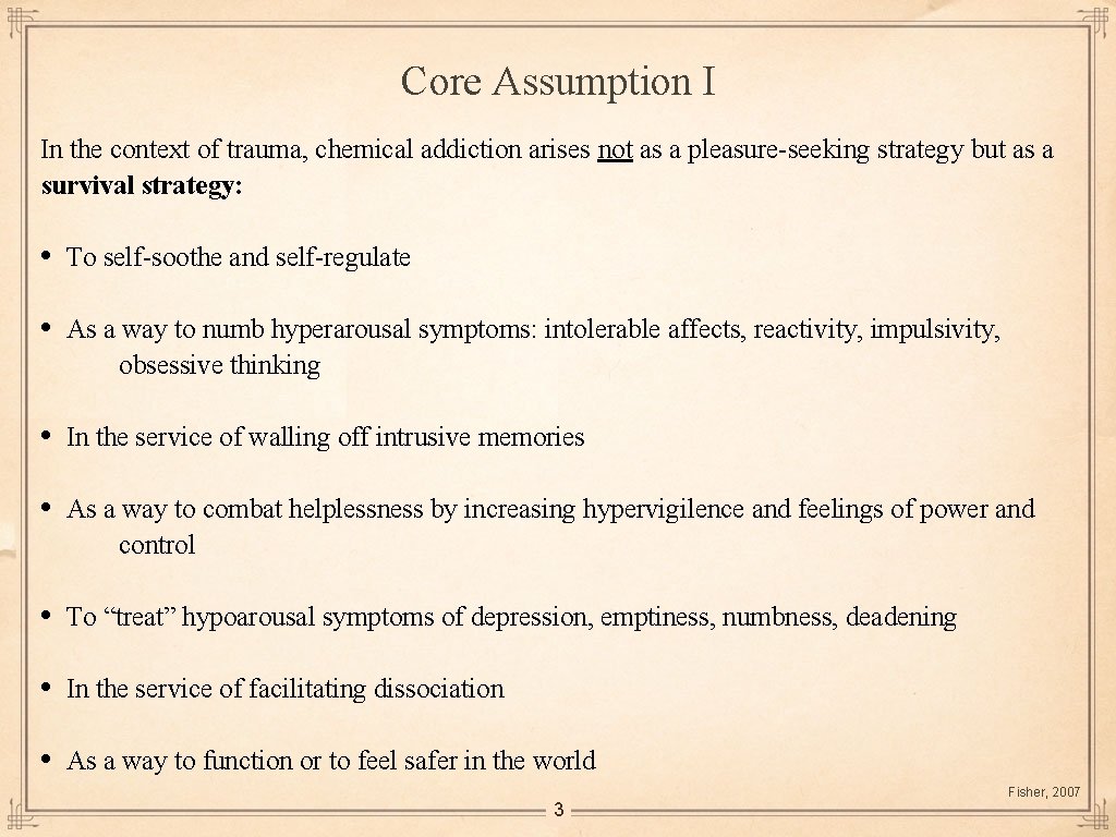 Core Assumption I In the context of trauma, chemical addiction arises not as a