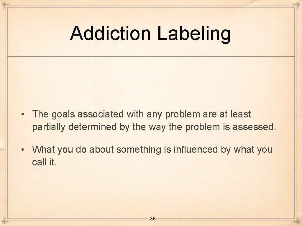 Addiction Labeling • The goals associated with any problem are at least partially determined