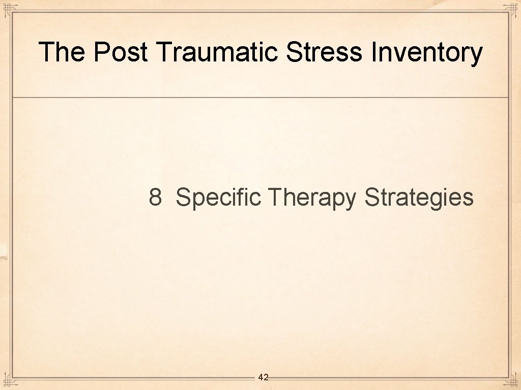 The Post Traumatic Stress Inventory 8 Specific Therapy Strategies 42 