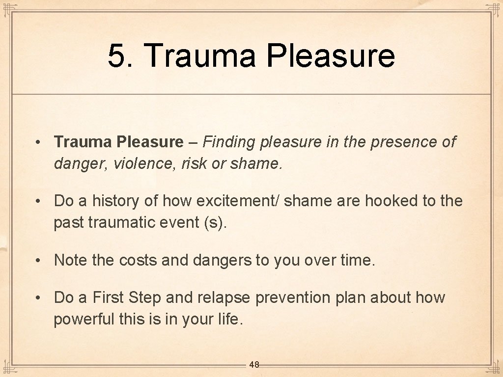 5. Trauma Pleasure • Trauma Pleasure – Finding pleasure in the presence of danger,