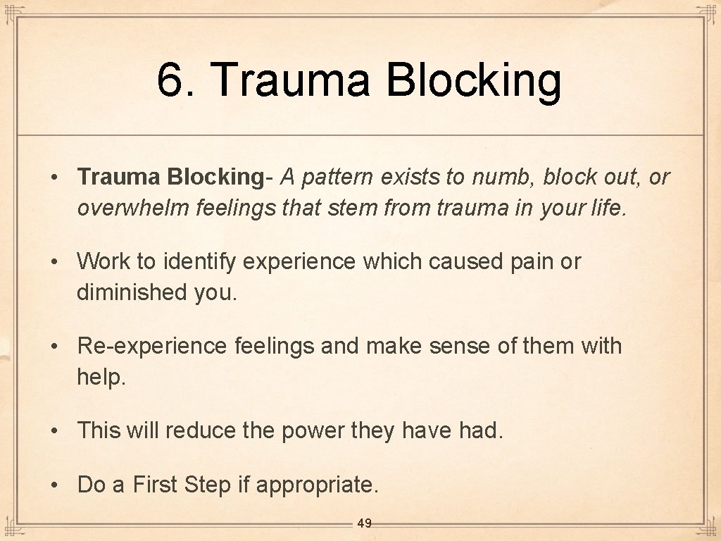 6. Trauma Blocking • Trauma Blocking- A pattern exists to numb, block out, or