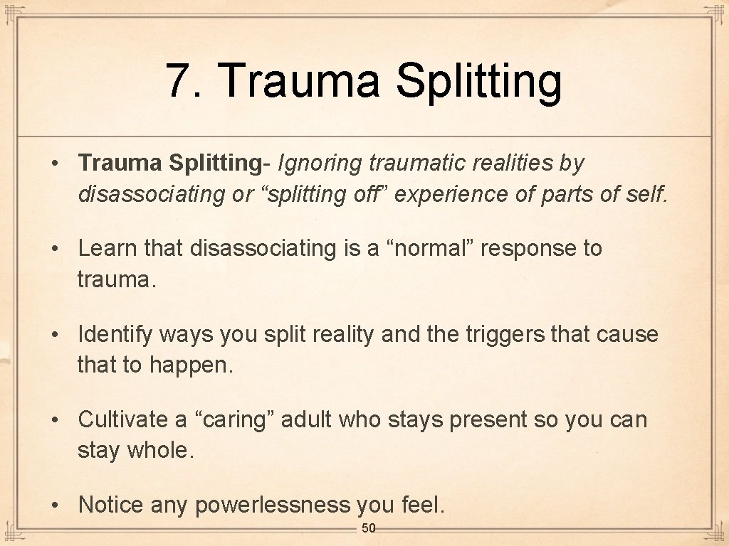 7. Trauma Splitting • Trauma Splitting- Ignoring traumatic realities by disassociating or “splitting off”