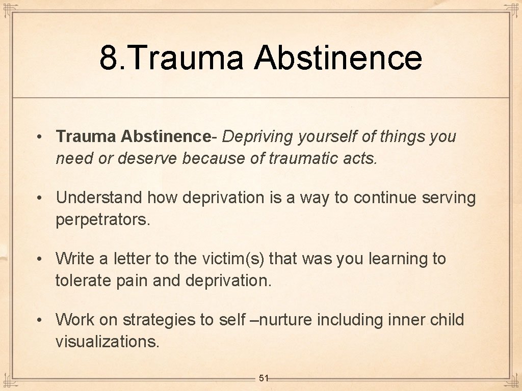 8. Trauma Abstinence • Trauma Abstinence- Depriving yourself of things you need or deserve
