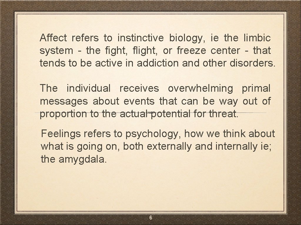 Affect refers to instinctive biology, ie the limbic system - the fight, flight, or