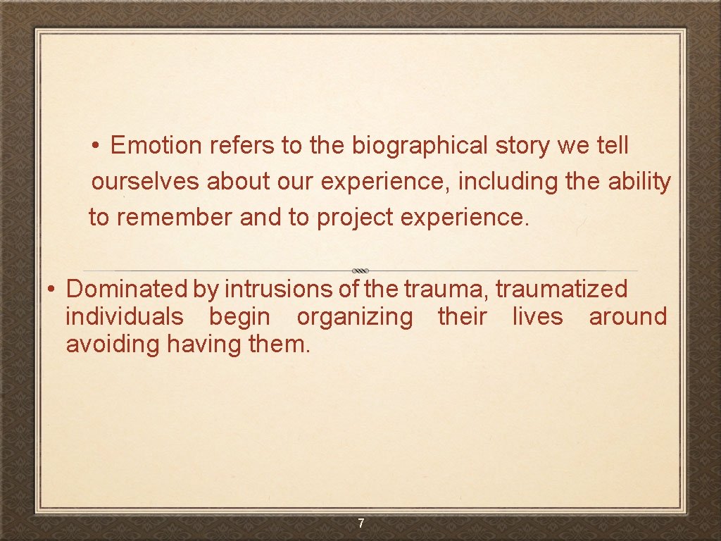  • Emotion refers to the biographical story we tell ourselves about our experience,