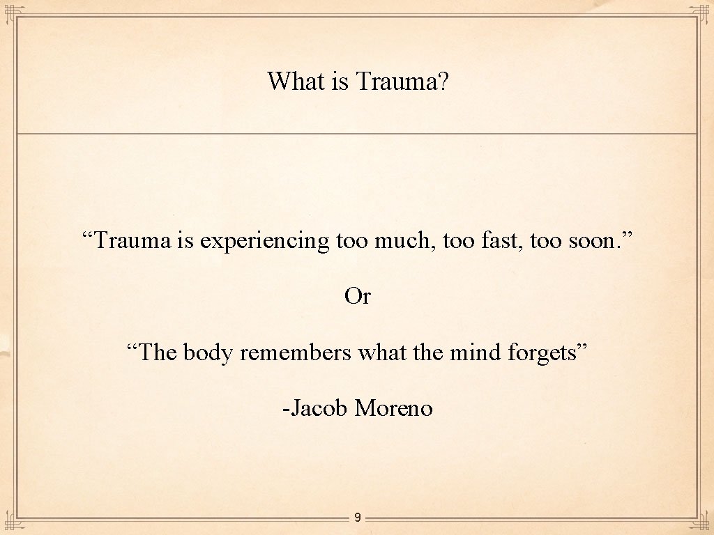 What is Trauma? “Trauma is experiencing too much, too fast, too soon. ” Or