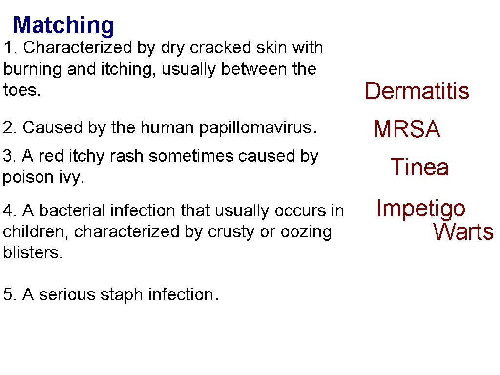 Matching 1. Characterized by dry cracked skin with burning and itching, usually between the