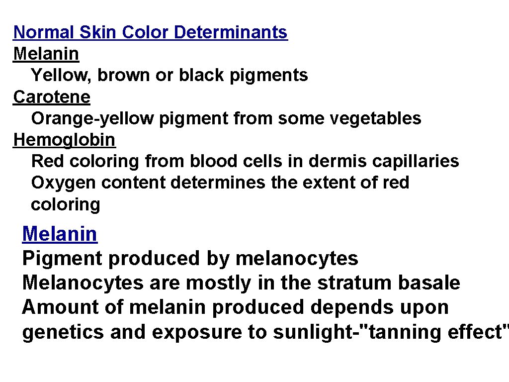 Normal Skin Color Determinants Melanin Yellow, brown or black pigments Carotene Orange-yellow pigment from