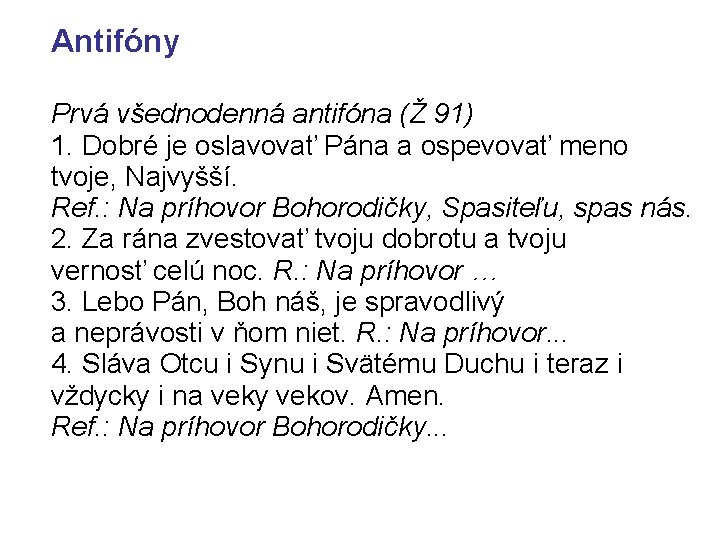 Antifóny Prvá všednodenná antifóna (Ž 91) 1. Dobré je oslavovať Pána a ospevovať meno