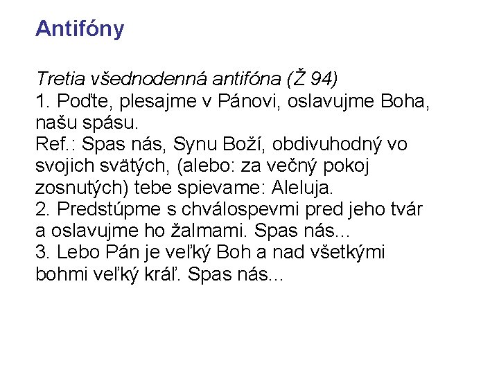 Antifóny Tretia všednodenná antifóna (Ž 94) 1. Poďte, plesajme v Pánovi, oslavujme Boha, našu