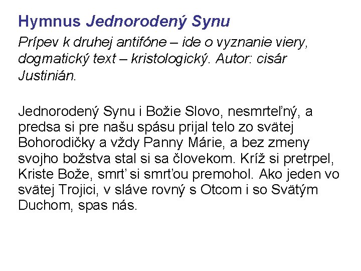 Hymnus Jednorodený Synu Prípev k druhej antifóne – ide o vyznanie viery, dogmatický text