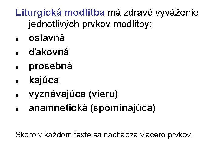 Liturgická modlitba má zdravé vyváženie jednotlivých prvkov modlitby: oslavná ďakovná prosebná kajúca vyznávajúca (vieru)