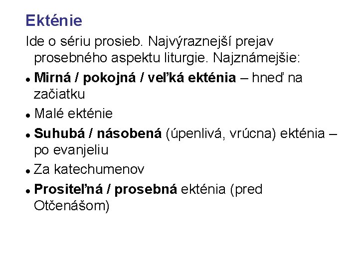 Ekténie Ide o sériu prosieb. Najvýraznejší prejav prosebného aspektu liturgie. Najznámejšie: Mirná / pokojná