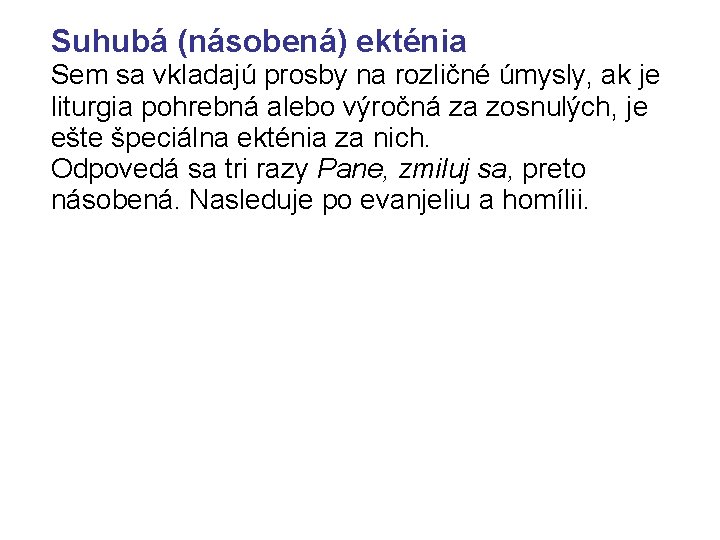 Suhubá (násobená) ekténia Sem sa vkladajú prosby na rozličné úmysly, ak je liturgia pohrebná