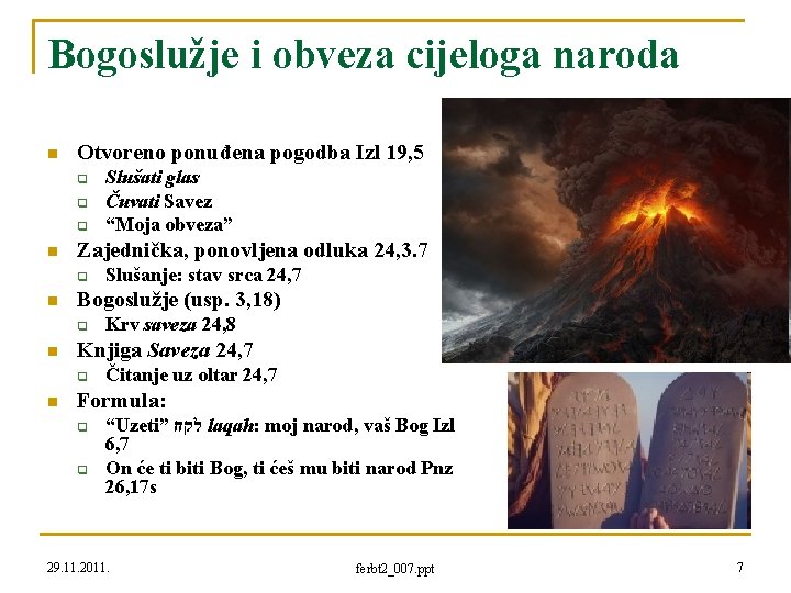 Bogoslužje i obveza cijeloga naroda n Otvoreno ponuđena pogodba Izl 19, 5 q q