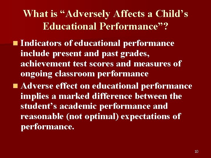 What is “Adversely Affects a Child’s Educational Performance”? n Indicators of educational performance include