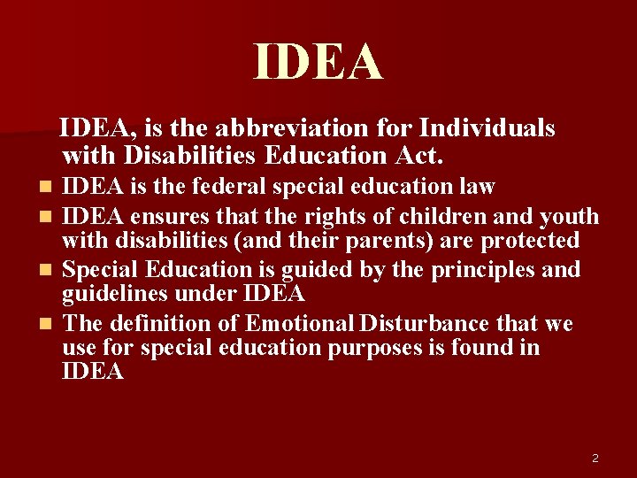 IDEA IDEA, is the abbreviation for Individuals with Disabilities Education Act. IDEA is the