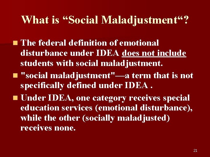 What is “Social Maladjustment“? n The federal definition of emotional disturbance under IDEA does