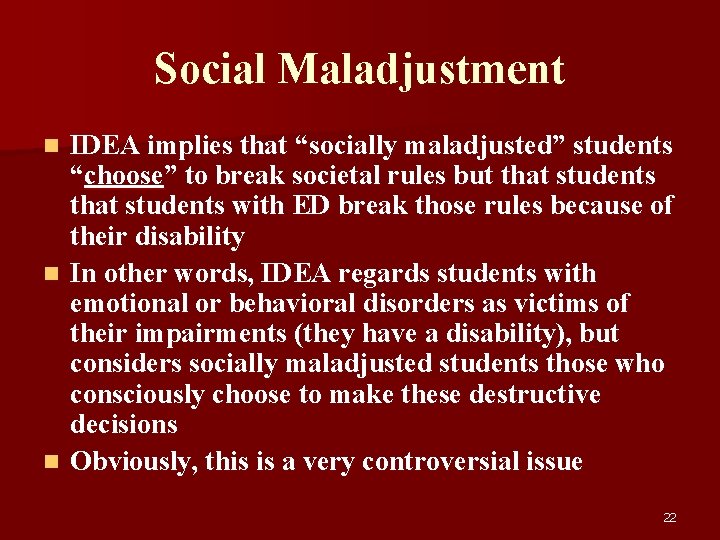 Social Maladjustment IDEA implies that “socially maladjusted” students “choose” to break societal rules but