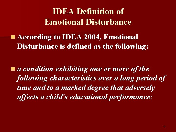 IDEA Definition of Emotional Disturbance n According to IDEA 2004, Emotional Disturbance is defined