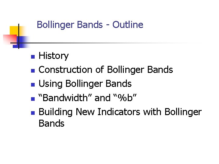 Bollinger Bands - Outline n n n History Construction of Bollinger Bands Using Bollinger