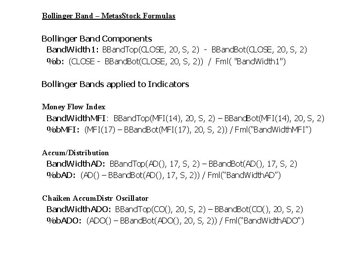 Bollinger Band – Metas. Stock Formulas Bollinger Band Components Band. Width 1: BBand. Top(CLOSE,