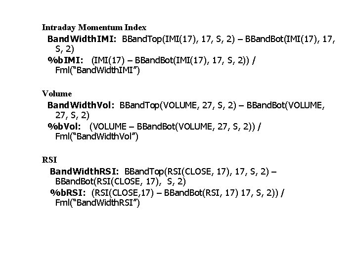 Intraday Momentum Index Band. Width. IMI: BBand. Top(IMI(17), 17, S, 2) – BBand. Bot(IMI(17),