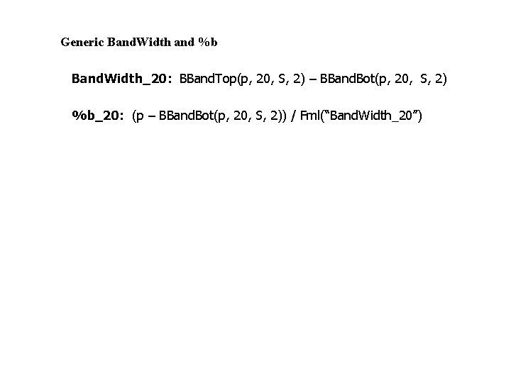 Generic Band. Width and %b Band. Width_20: BBand. Top(p, 20, S, 2) – BBand.