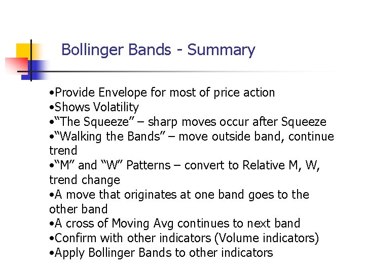 Bollinger Bands - Summary • Provide Envelope for most of price action • Shows