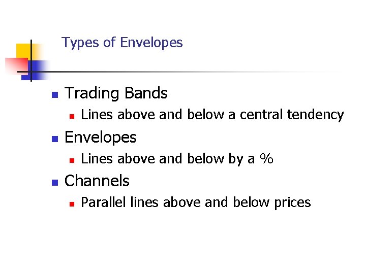 Types of Envelopes n Trading Bands n n Envelopes n n Lines above and