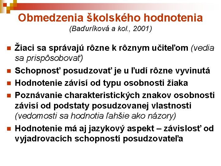 Obmedzenia školského hodnotenia (Baďuríková a kol. , 2001) n n n Žiaci sa správajú