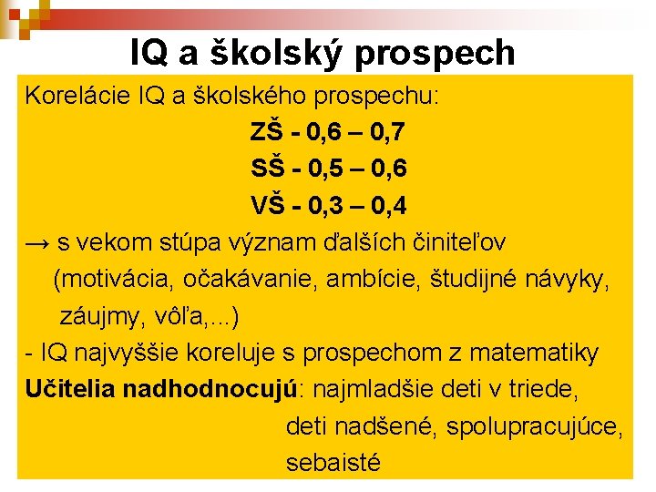  IQ a školský prospech Korelácie IQ a školského prospechu: ZŠ - 0, 6