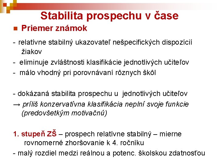 Stabilita prospechu v čase n Priemer známok - relatívne stabilný ukazovateľ nešpecifických dispozícií žiakov