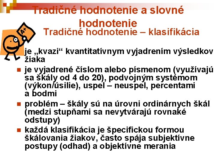 Tradičné hodnotenie a slovné hodnotenie Tradičné hodnotenie – klasifikácia n n je „kvazi“ kvantitatívnym