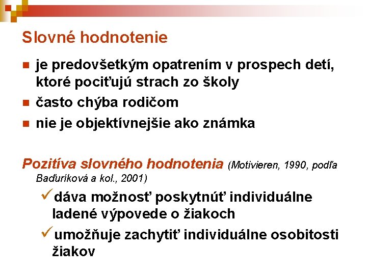 Slovné hodnotenie n n n je predovšetkým opatrením v prospech detí, ktoré pociťujú strach