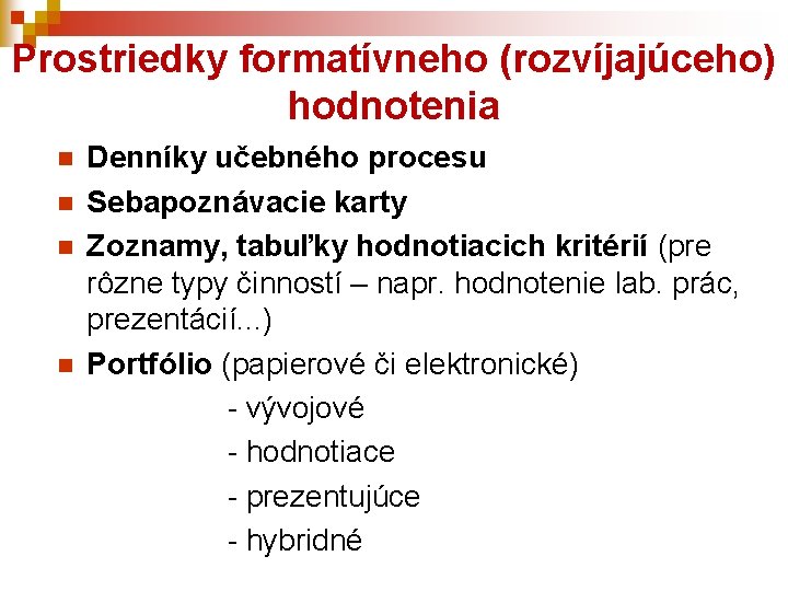 Prostriedky formatívneho (rozvíjajúceho) hodnotenia n n Denníky učebného procesu Sebapoznávacie karty Zoznamy, tabuľky hodnotiacich