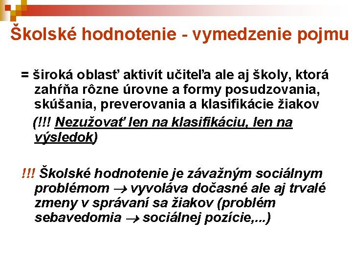 Školské hodnotenie - vymedzenie pojmu = široká oblasť aktivít učiteľa ale aj školy, ktorá