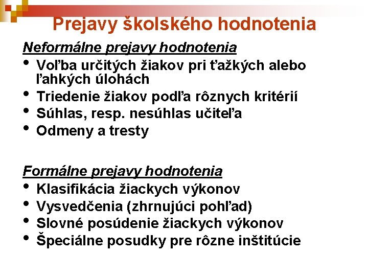 Prejavy školského hodnotenia Neformálne prejavy hodnotenia • Voľba určitých žiakov pri ťažkých alebo ľahkých