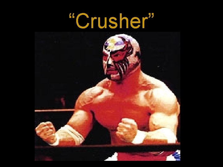 “Crusher” 