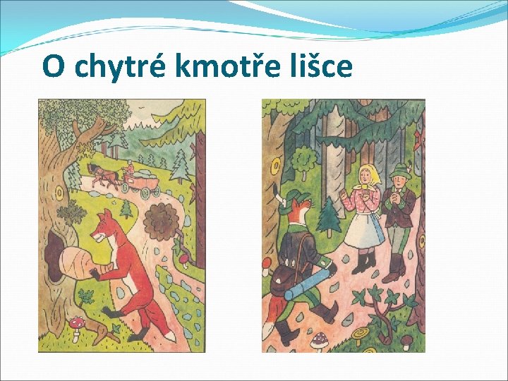  O chytré kmotře lišce 