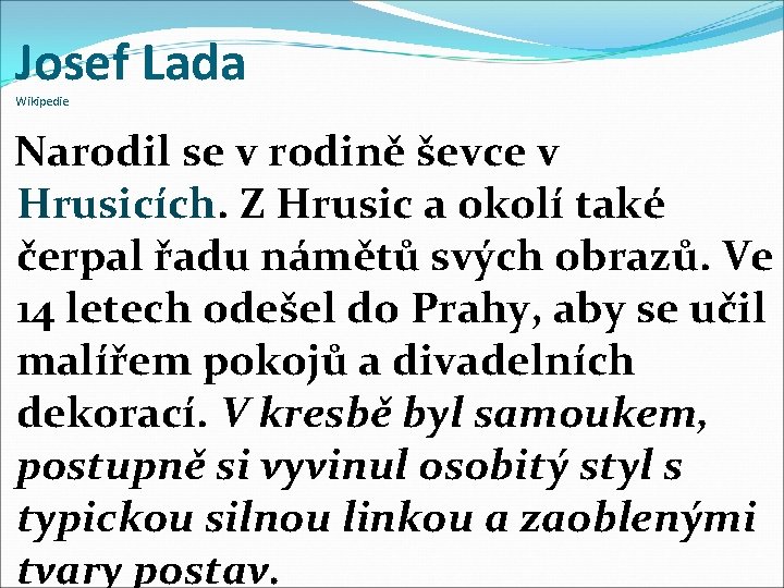 Josef Lada Wikipedie Narodil se v rodině ševce v Hrusicích. Z Hrusic a okolí