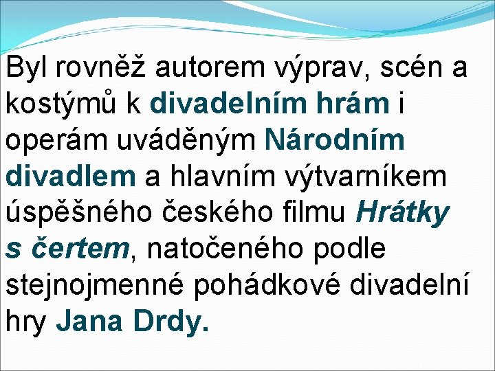 Byl rovněž autorem výprav, scén a kostýmů k divadelním hrám i operám uváděným Národním