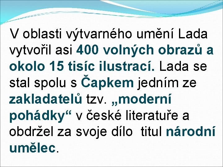  V oblasti výtvarného umění Lada vytvořil asi 400 volných obrazů a okolo 15