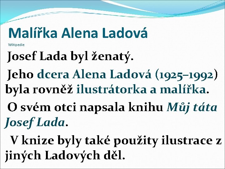 Malířka Alena Ladová Wikipedie Josef Lada byl ženatý. Jeho dcera Alena Ladová (1925– 1992)