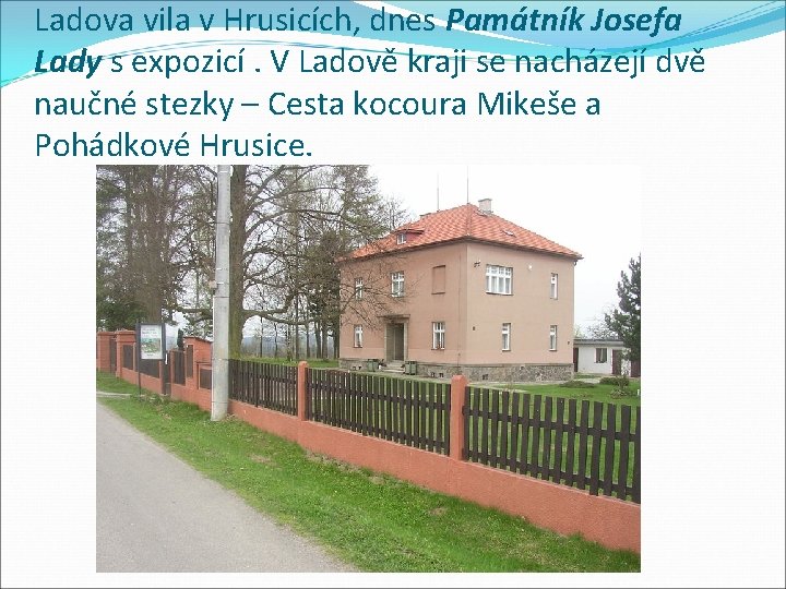 Ladova vila v Hrusicích, dnes Památník Josefa Lady s expozicí. V Ladově kraji se