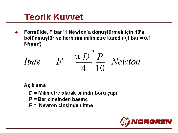 Teorik Kuvvet l Formülde, P bar ‘ 1 Newton’a dönüştürmek için 10’a bölünmüştür ve